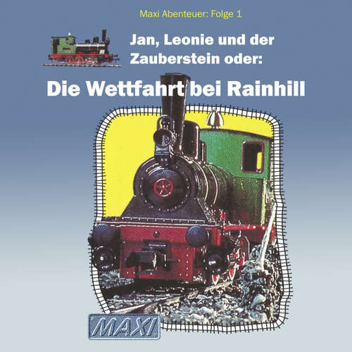 Hoerbuch Maxi Abenteuer, Folge 1: Jan, Leonie und der Zauberstein oder: Die Wettfahrt bei Rainhill - Meike Hahnraths - Heinz Ostermann