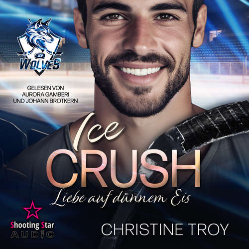 Hoerbuch Ice Crush: Liebe auf dünnem Eis - Ice Wolves, Band 2 - Christine Troy - Aurora Gamberi