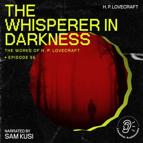 Audiobook The Whisperer in Darkness (The Work of H. P. Lovecraft, Episode 55) - H. P. Lovecraft - Sam Kusi