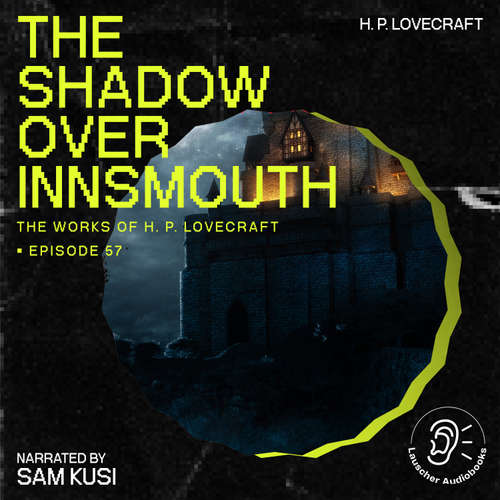 Audiobook The Shadow over Innsmouth (The Work of H. P. Lovecraft, Episode 57) - H. P. Lovecraft - Sam Kusi
