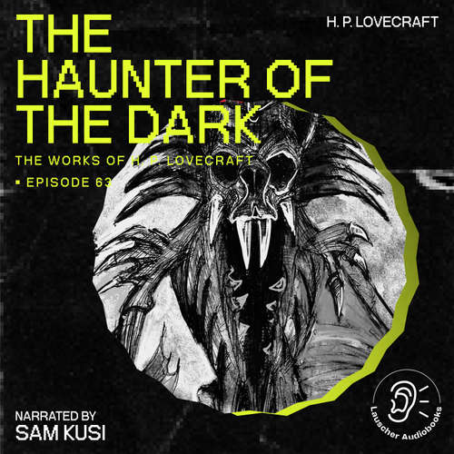 Audiobook The Haunter of the Dark (The Work of H. P. Lovecraft, Episode 63) - H. P. Lovecraft - Sam Kusi