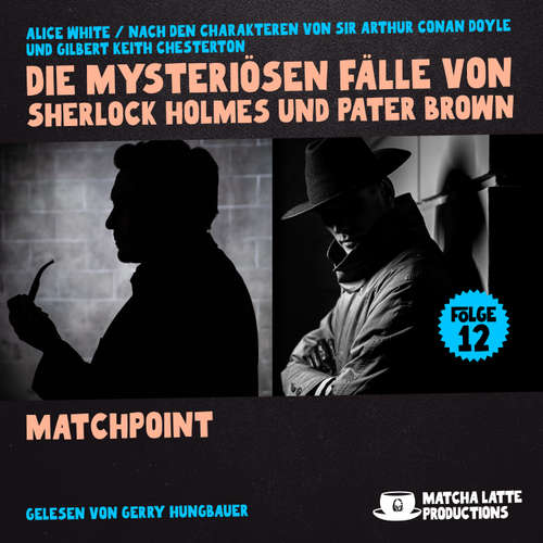Hoerbuch Matchpoint (Die mysteriösen Fälle von Sherlock Holmes und Pater Brown, Folge 12) - Sir Arthur Conan Doyle - Gerry Hungbauer