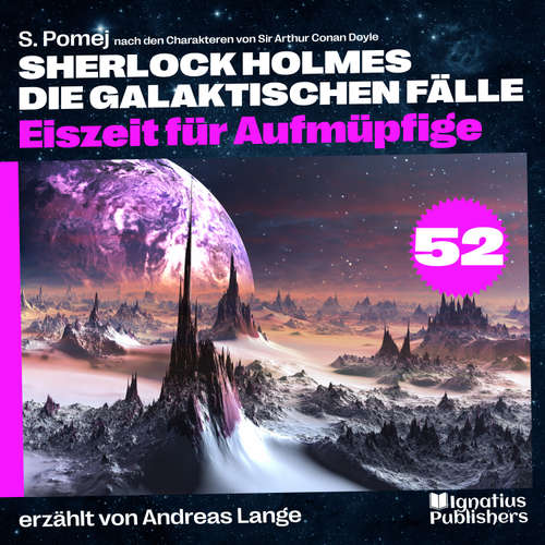 Hoerbuch Eiszeit für Aufmüpfige (Sherlock Holmes - Die galaktischen Fälle, Folge 52) - Sir Arthur Conan Doyle - Andreas Lange