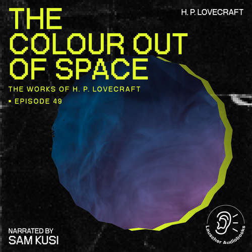 Audiobook The Colour out of Space (The Work of H. P. Lovecraft, Episode 49) - H. P. Lovecraft - Sam Kusi
