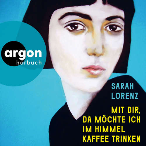 Hoerbuch Mit dir, da möchte ich im Himmel Kaffee trinken - Sarah Lorenz - Inka Löwendorf