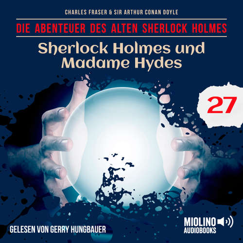 Hoerbuch Sherlock Holmes und Madame Hydes (Die Abenteuer des alten Sherlock Holmes, Folge 27) - Charles Fraser - Gerry Hungbauer