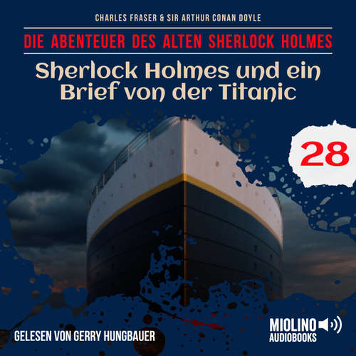 Hoerbuch Sherlock Holmes und ein Brief von der Titanic (Die Abenteuer des alten Sherlock Holmes, Folge 28) - Sir Arthur Conan Doyle - Gerry Hungbauer