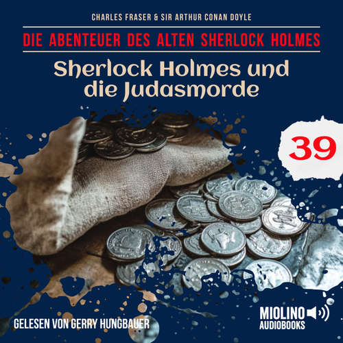 Hoerbuch Sherlock Holmes und die Judasmorde (Die Abenteuer des alten Sherlock Holmes, Folge 39) - Sir Arthur Conan Doyle - Gerry Hungbauer