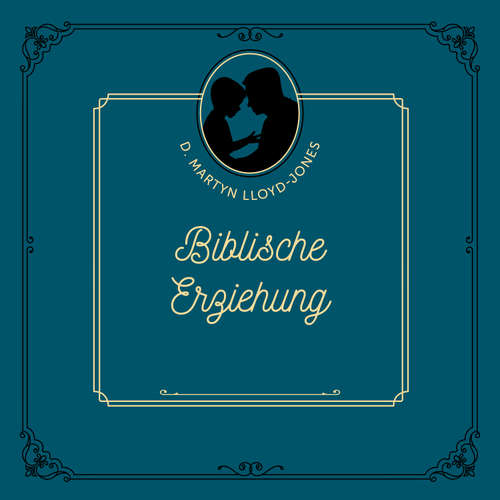 Hoerbuch Biblische Erziehung - D. Martyn Lloyd-Jones - Eduard Janzen