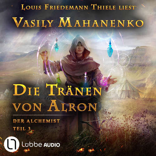 Hoerbuch Die Tränen von Alron - Der Alchemist, Teil 3 - Vasily Mahanenko - Louis Friedemann Thiele