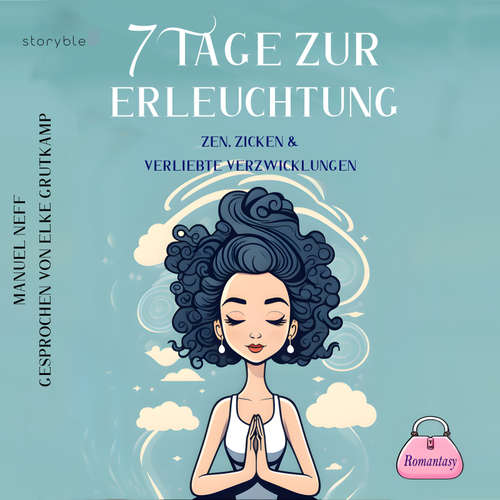 Hoerbuch 7 Tage zur Erleuchtung - Zen, Zicken & Verliebte Verzwicklungen - Manuel Neff - Elke Grutkamp