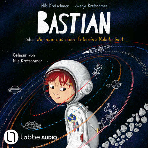 Hoerbuch Bastian oder Wie man aus einer Ente eine Rakete baut - Nils Kretschmer - Nils Kretschmer
