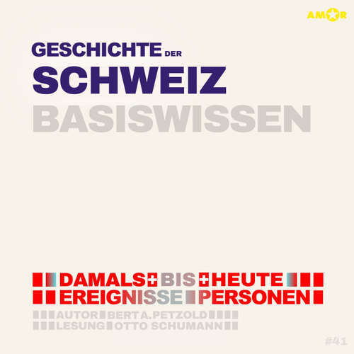 Hoerbuch Geschichte der Schweiz - Damals bis heute. Ereignisse, Personen, Zusammenhänge - Basiswissen - Bert Alexander Petzold - Otto Schumann