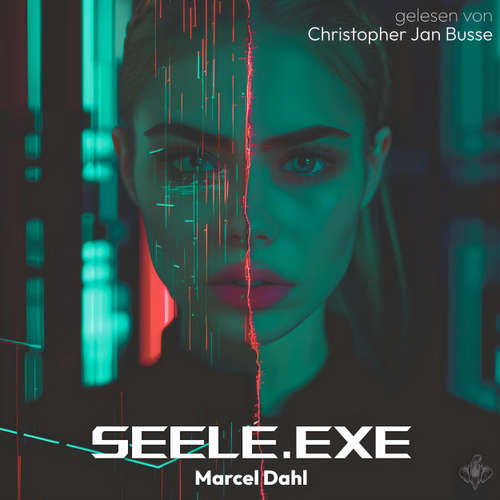 Hoerbuch Seele.exe - Marcel Dahl - Christopher Jan Busse