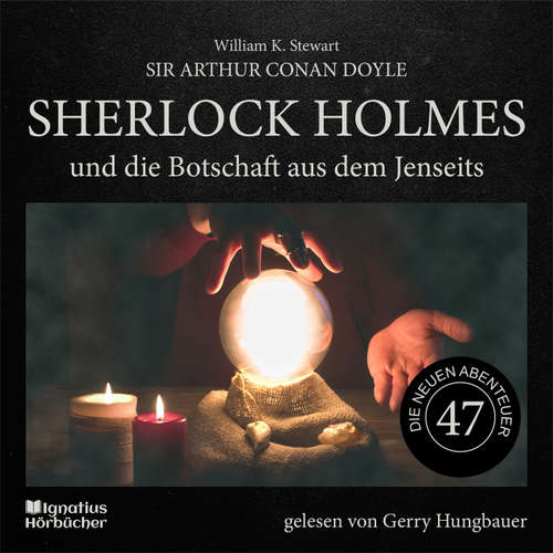 Hoerbuch Sherlock Holmes und die Botschaft aus dem Jenseits (Die neuen Abenteuer, Folge 47) - Sir Arthur Conan Doyle - Gerry Hungbauer
