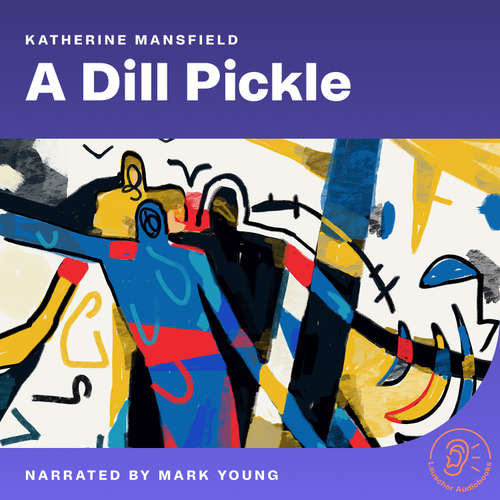 Audiobook A Dill Pickle - Katherine Mansfield - Mark Young