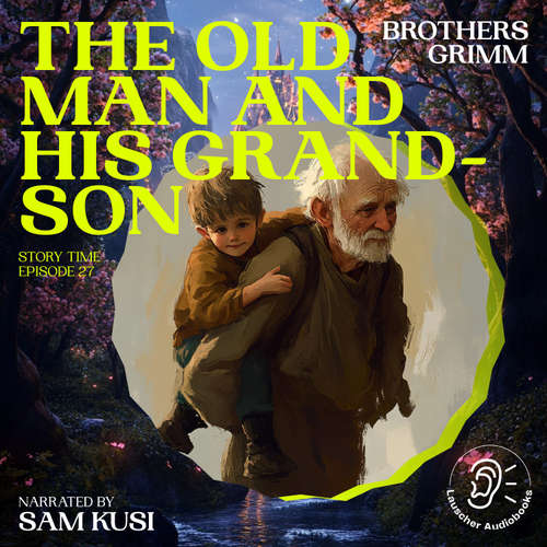 Audiobook The Old Man and His Grandson (Story Time, Episode 27) - Brothers Grimm - Sam Kusi