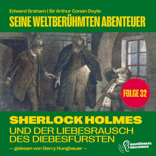 Hoerbuch Sherlock Holmes und der Liebesrausch des Diebesfürsten (Seine weltberühmten Abenteuer, Folge 32) - Sir Arthur Conan Doyle - Gerry Hungbauer