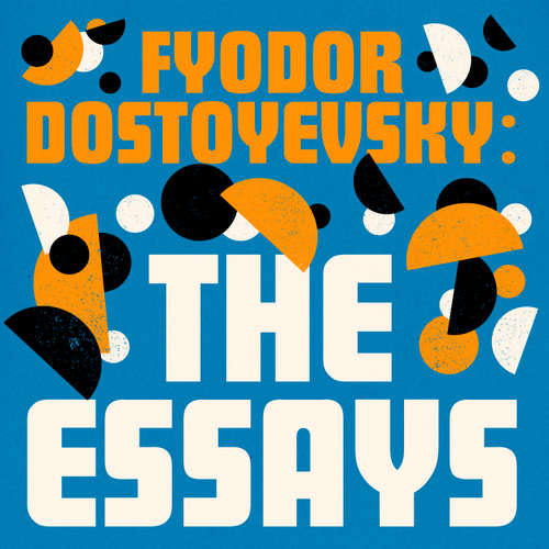 Audiobook Fyodor Dostoyevsky: The Essays - Fyodor Dostoyevsky - Ben Allen