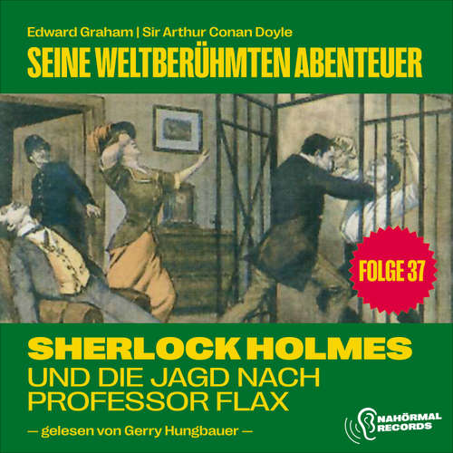 Hoerbuch Sherlock Holmes und die Jagd nach Professor Flax (Seine weltberühmten Abenteuer, Folge 37) - Edward Graham - Gerry Hungbauer