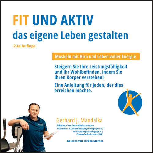 Hoerbuch Fit und aktiv das eigene Leben gestalten: Muskeln mit Hirn und Leben voller Energie - Gerhard J. Mandalka - Torben Sterner