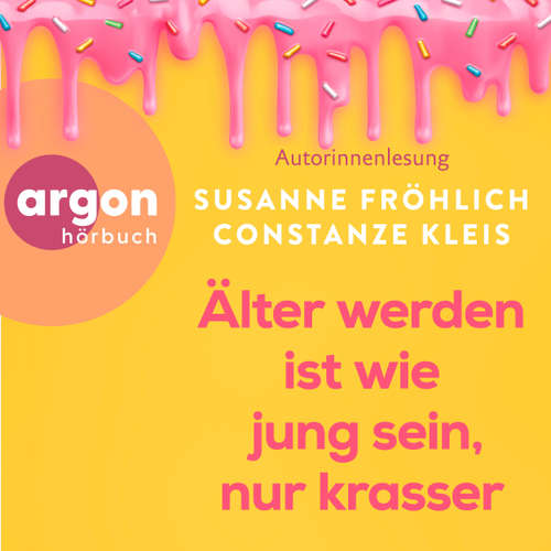 Hoerbuch Älter werden ist wie jung sein, nur krasser - Susanne Fröhlich - Susanne Fröhlich