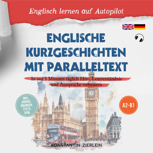 Hoerbuch Englische Kurzgeschichten mit Paralleltext - Englisch lernen auf Autopilot: In nur 5 Minuten täglich Hör-, Leseverständnis und Aussprache verbessern - inkl. Audios, Übungen, Tests uvm. A2-B1 - Konstantin Zierlein - Nils Himmeröder