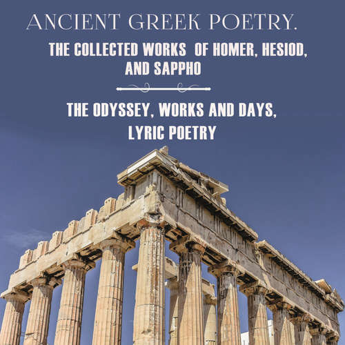 Audiobook Ancient Greek Poetry. The Collected Works of Homer, Hesiod and Sappho - Homer - Peter Coates