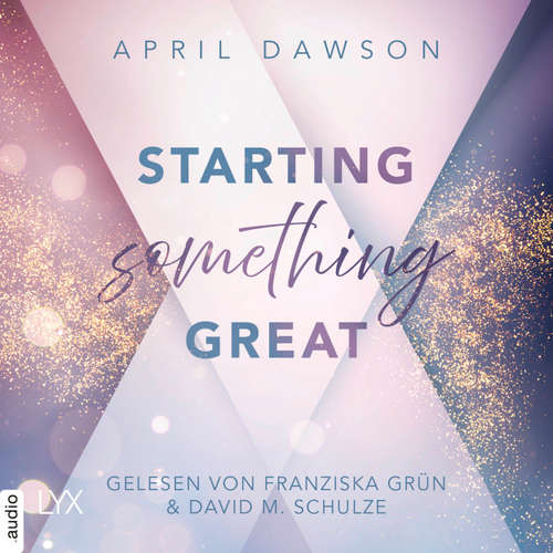 Hoerbuch Starting Something Great - Starting Something, Teil 3 - April Dawson - Franziska Grün