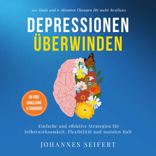 Hoerbuch Depressionen überwinden: 100 Tools und 6-Minuten Übungen für mehr Resilienz - Einfache und effektive Strategien für Selbstwirksamkeit, Flexibilität und sozialen Halt - 30-Tage Challenge und Tagebuch - Johannes Seifert - Torben Sterner