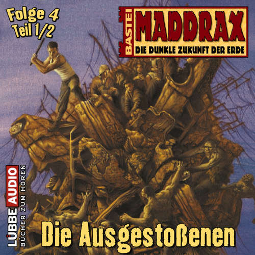 Hoerbuch Maddrax, Folge 4: Die Ausgestoßenen - Teil 1 - Brian Frost - Wolf Frass