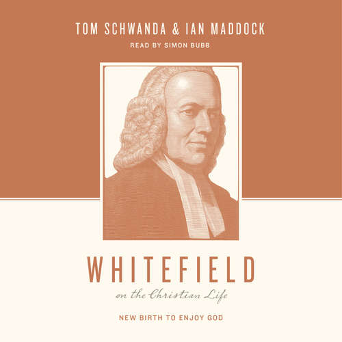 Audiobook Whitefield on the Christian Life - Tom Schwanda - Simon Bubb