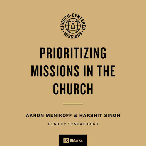 Audiobook Prioritizing Missions in the Church - Aaron Menikoff - Conrad Bear