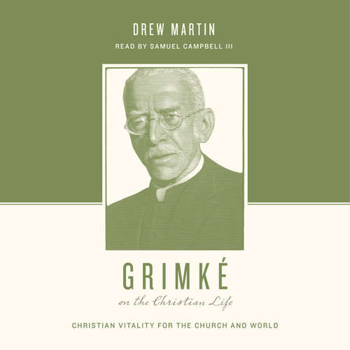 Audiobook Grimké on the Christian Life - Drew Martin - Samuel Campbell