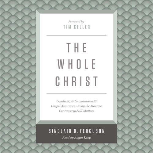 Audiobook The Whole Christ - Sinclair B. Ferguson - Angus King