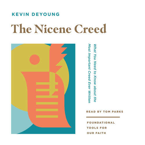 Audiobook The Nicene Creed - Kevin DeYoung - Tom Parks