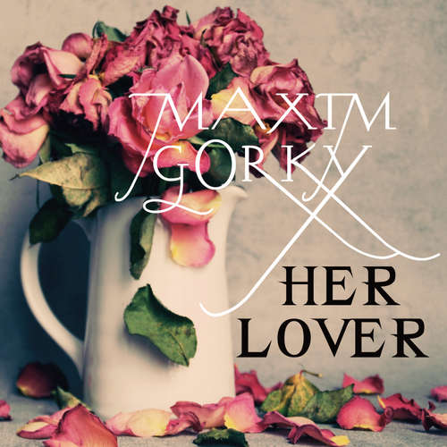 Audiobook Her Lover - Maxim Gorky - James Cooper