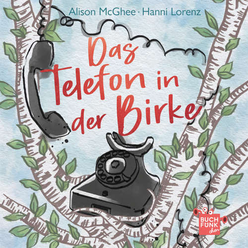 Hoerbuch Das Telefon in der Birke (ungekuerzt) - Alison McGhee - Hanni Lorenz