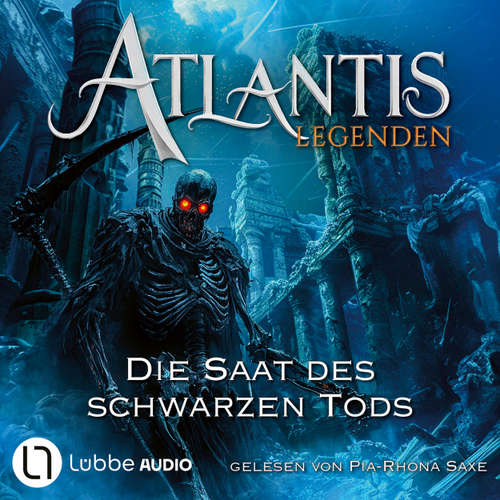 Hoerbuch Die Saat des Schwarzen Tods - Atlantis-Legenden, Teil 2 - Ian Rolf Hill - Pia-Rhona Saxe
