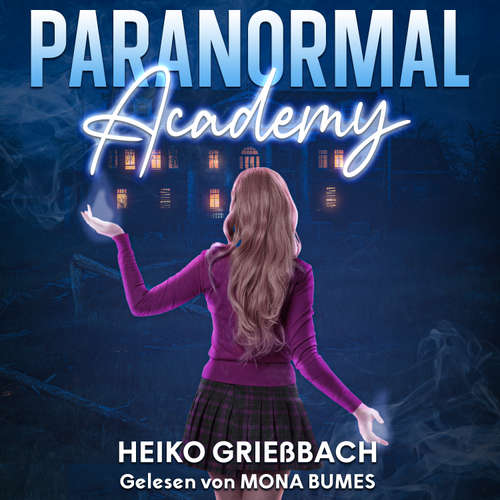 Hoerbuch Paranormal Academy - Heiko Grießbach - Mona Bumes