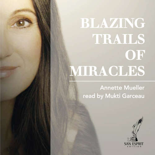 Audiobook Blazing Trails of Miracles - Annette Müller - Mukti Garceau