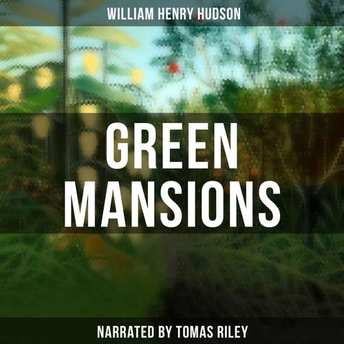 Audiobook Green Mansions - William Henry Hudson - Tomas Riley