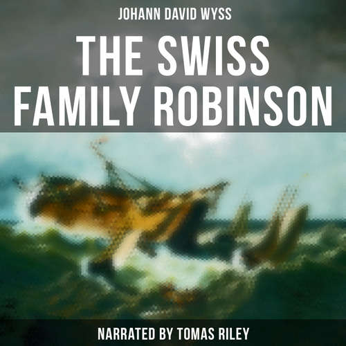 Audiobook The Swiss Family Robinson - Johann David Wyss - Tomas Riley