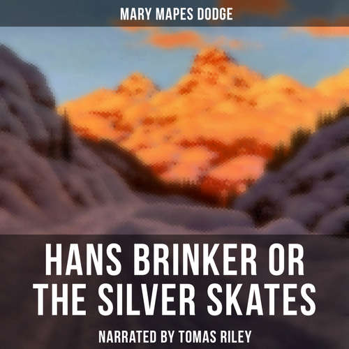 Audiobook Hans Brinker or The Silver Skates - Mary Mapes Dodge - Tomas Riley