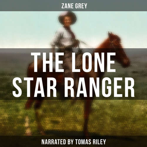 Audiobook The Lone Star Ranger - Zane Grey - Tomas Riley