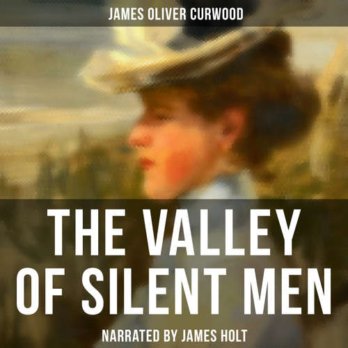 Audiobook The Valley of Silent Men - James Oliver Curwood - James Holt