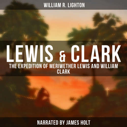 Audiobook Lewis & Clark - William R. Lighton - James Holt