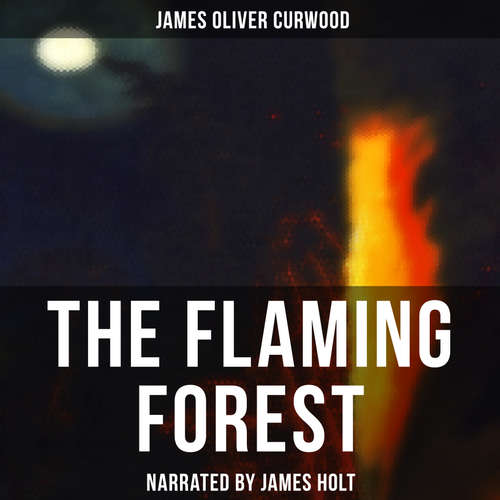 Audiobook The Flaming Forest - James Oliver Curwood - James Holt