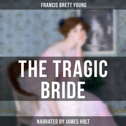 Audiobook The Tragic Bride - Francis Brett Young - James Holt