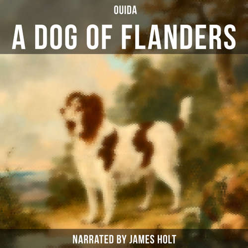 Audiobook A Dog of Flanders - Ouida - James Holt